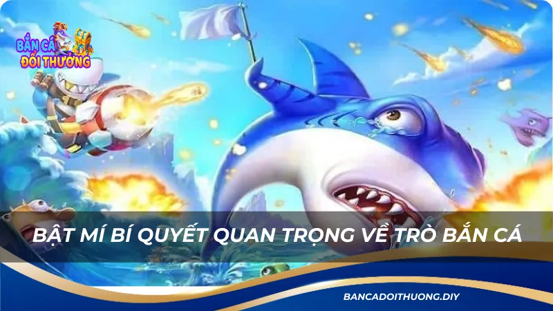 bật mí bí quyết quan trọng về trò bắn cá