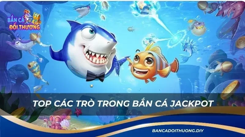 các trò bắn cá nổi bật có tại bắn cá Jackpot