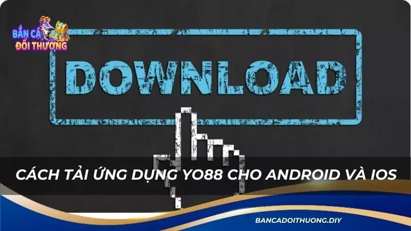 cách tải ứng dụng Yo88 cho Android và IOS