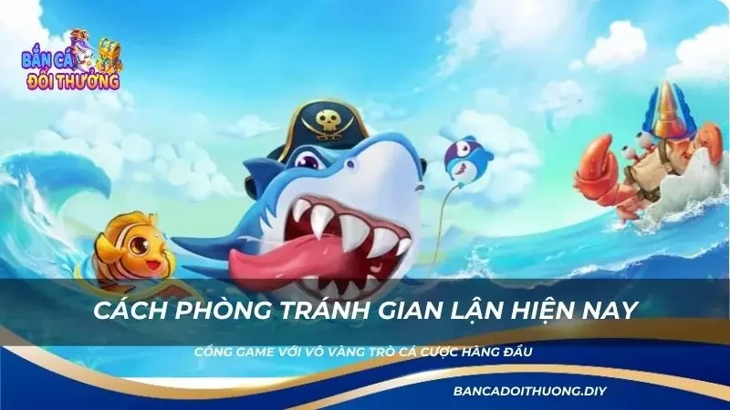 Hướng dẫn bạn cách phòng tránh gian lận hiện nay