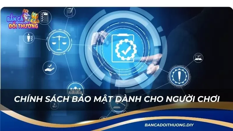 chi tiết quy định bảo mật cực an toàn có tại sân chơi