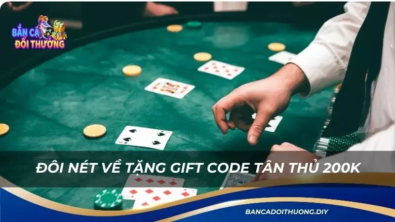 đôi nét về tặng gift code tân thủ 200k 