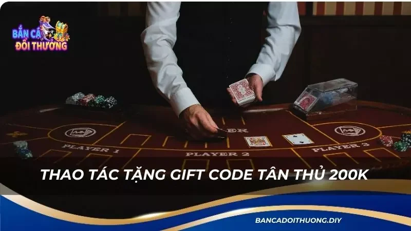 thao tác tặng gift code tân thủ 200k 