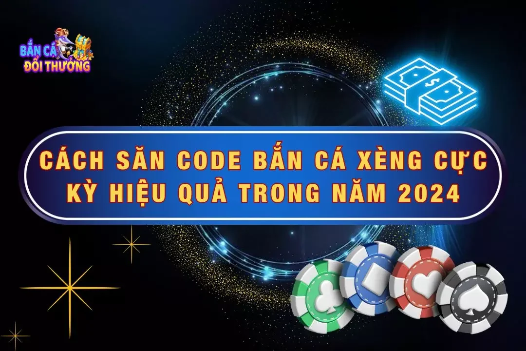 Cách Săn Code Bắn Cá Xèng Cực Kỳ Hiệu Quả Trong 2024